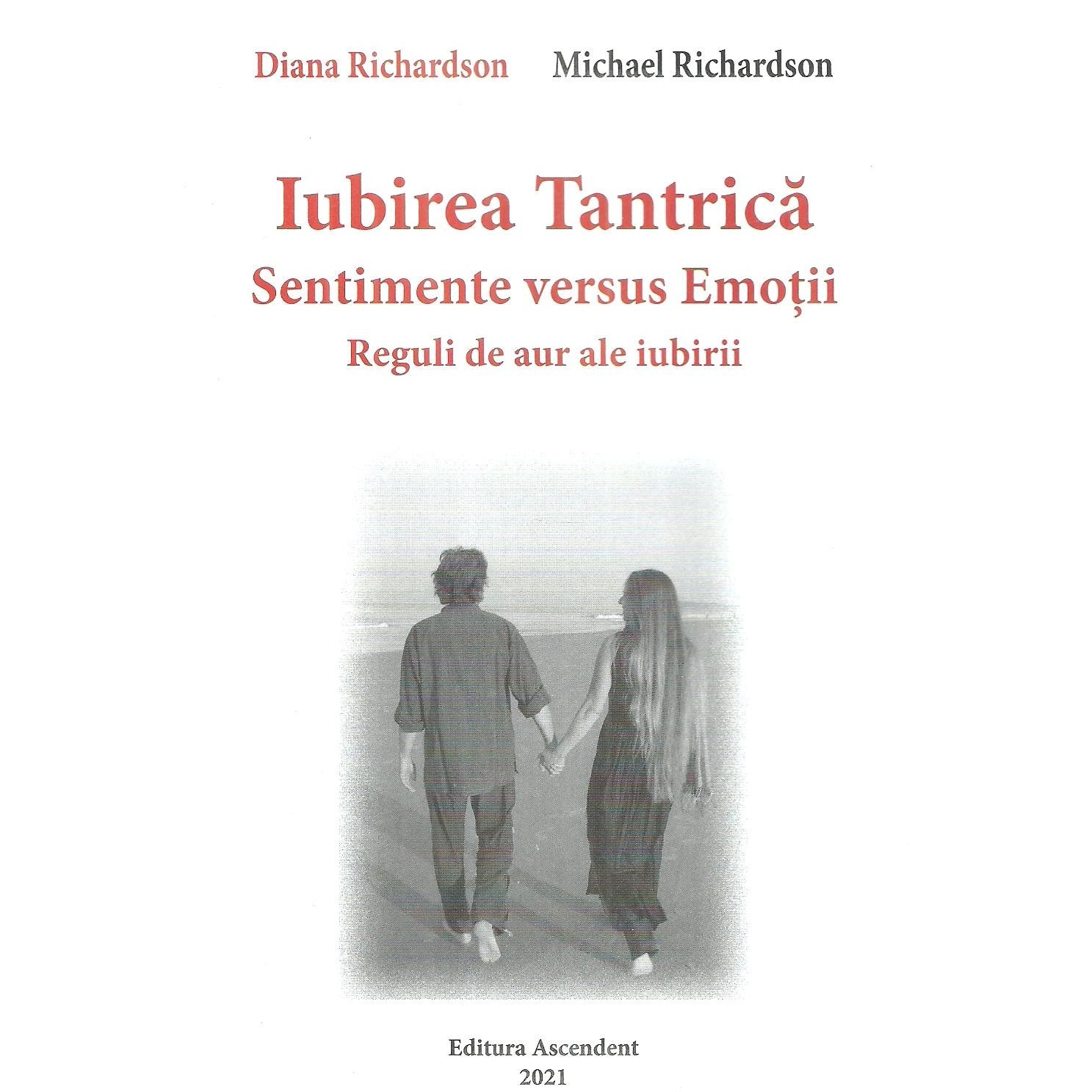 Iubirea Tantrica. Sentimente versus Emotii. Reguli de aur ale iubirii, Michael Richardson
