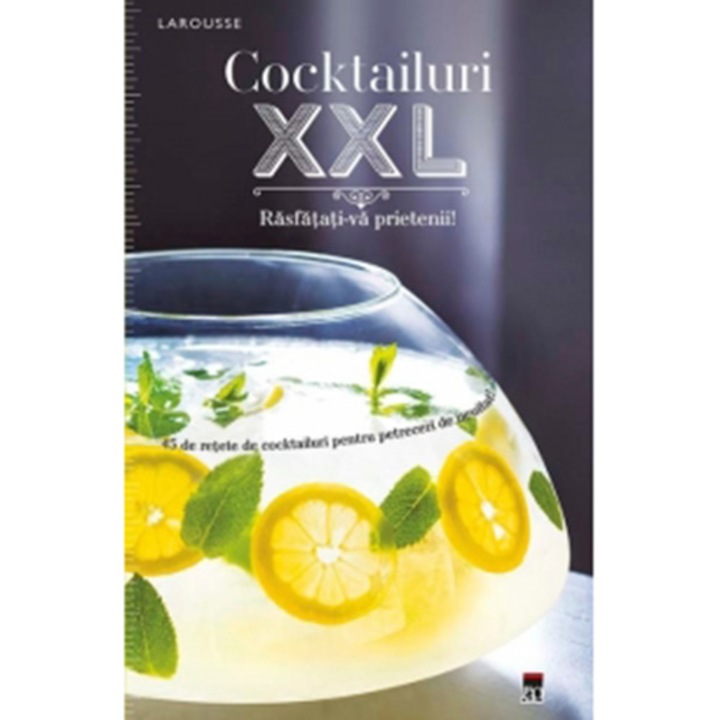 Cocktailuri XXL. Rasfatati-va prietenii - Larousse
