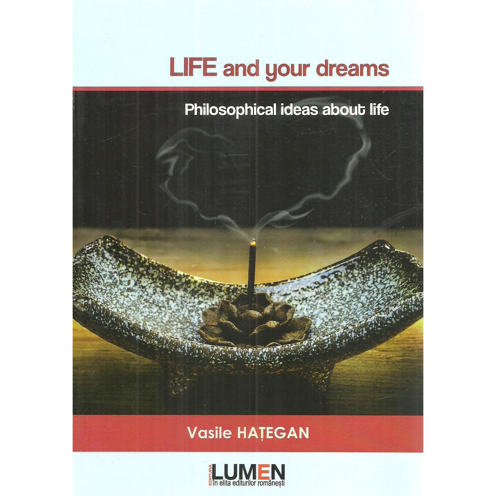 Life and Your Dreams. Philosophical Ideas about Life, Vasile Hategan