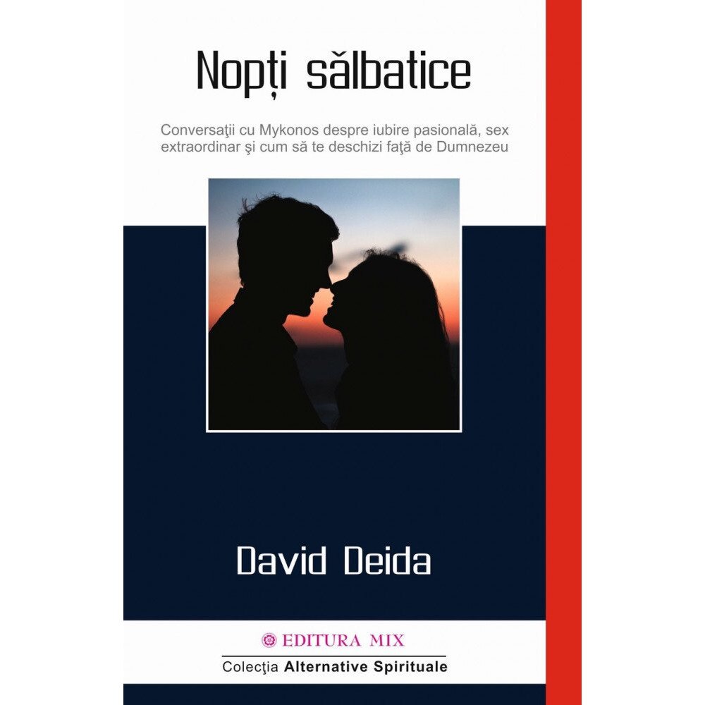 Nopti salbatice. Conversatii cu Mykonos despre iubire pasionala, sex extraordinar si cum sa te deschizi fata de Dumnezeu, David Deida, Mix
