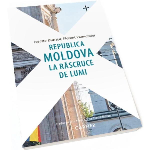 Republica Moldova la rascruce de lumi - Josette Durrieu, Florent Parmentier