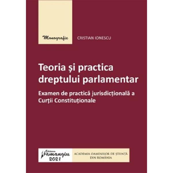 Teoria si practica dreptului parlamentar - Cristian Ionescu