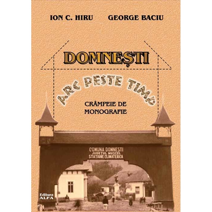 Domnesti - Arc peste timp - Crampeie de monografie, George Baciu