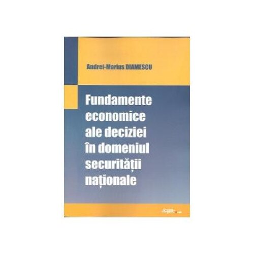 Fundamente economice ale deciziei in domeniul securitatii nationale, Andrei Marius Diamescu