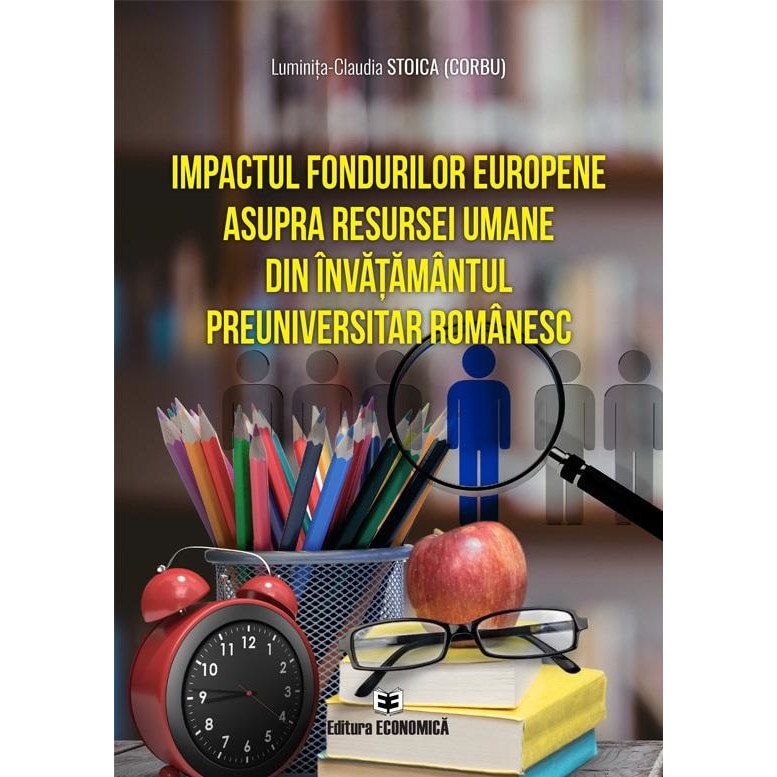 Impactul fondurilor europene asupra resursei umane din invatamantul preuniversitar romanesc, Luminita-Claudia Stoica (Corbu)