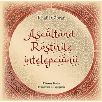 Ascultand rosturile intelepciunii, Khalil Gibran Ascultand rosturile intelepciunii, Khalil Gibran
