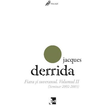 Fiara si suveranul. Volumul II (Seminar 2002-2003), JACQUES DERRIDA Fiara si suveranul. Volumul II (Seminar 2002-2003), JACQUES DERRIDA