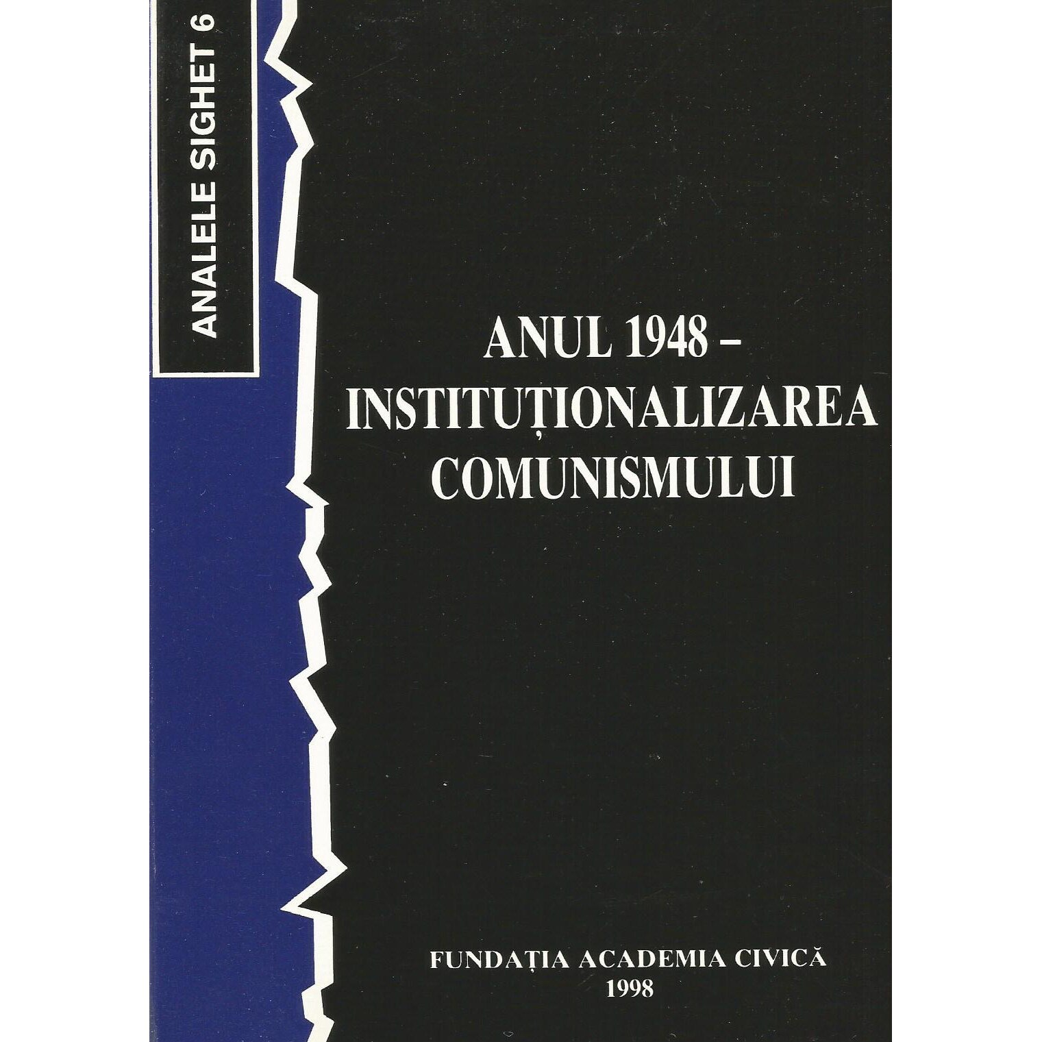 Anul 1948 - Institutionalizarea comunismului (Analele Sighet 6)
