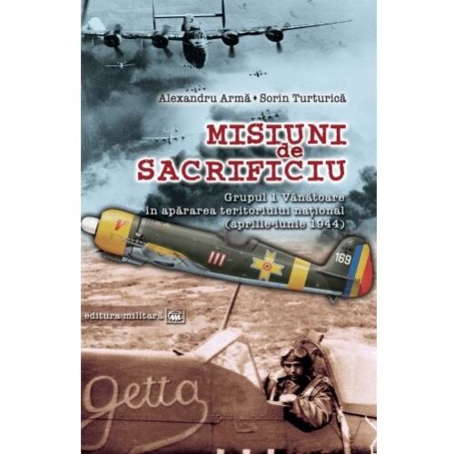 Misiuni de sacrificiu. Grupul 1 Vanatoare in apararea teritoriului national: aprilie-iunie 1944, Alexandru Arma