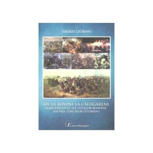 De la Rovine la Calugareni. Mari biruinte ale ostilor romane asupra turcilor otomani, Tiberiu Ciobanu