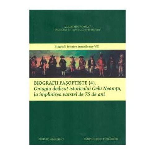 Biografii pasoptiste (4): Omagiu dedicat istoricului Gelu Neamtu, la implinirea varstei de 75 de ani, Ela Cosma