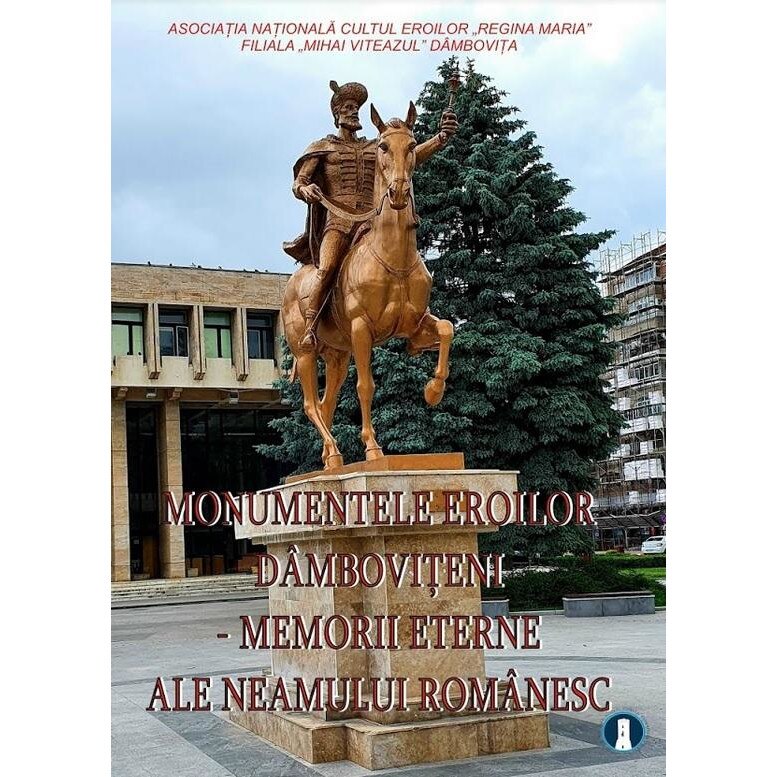 Monumentele eroilor damboviteni. Memorii eterne ale neamului romanesc (editia a doua), Colectiv