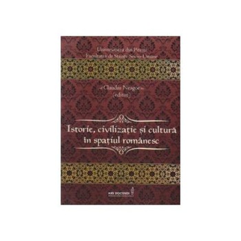 Istorie, civilizatie si cultura in satul romanesc - volumul I, Claudiu Neagoe Istorie, civilizatie si cultura in satul romanesc - volumul I, Claudiu Neagoe