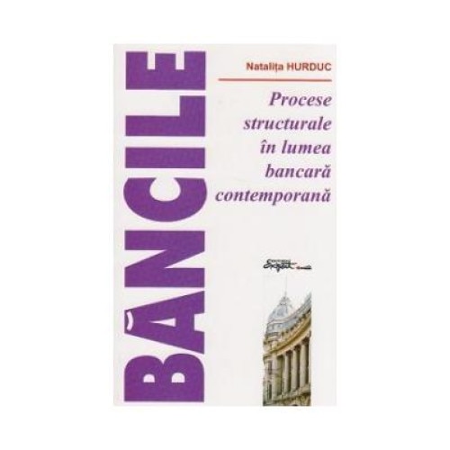 Procese structurale in lumea bancara contemporana, Natalia Hurduc