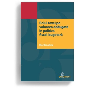 Rolul taxei pe valoarea adaugata in politica fiscal-bugetara, Marilena Ene Rolul taxei pe valoarea adaugata in politica fiscal-bugetara, Marilena Ene