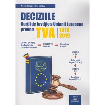 Deciziile Curtii de Justitie a Uniunii Europene privind TVA 1970-2019 Deciziile Curtii de Justitie a Uniunii Europene privind TVA 1970-2019