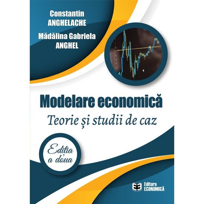 Modelare economica. Teorie si studii de caz. Editia a doua, Constantin Anghelache
