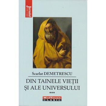 Din tainele vietii si ale universului volumul III, Demetrescu Scarlat Din tainele vietii si ale universului volumul III, Demetrescu Scarlat