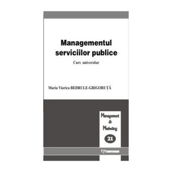 Managementul serviciilor publice, Maria Viorica Bedrule-Grigoruta Managementul serviciilor publice, Maria Viorica Bedrule-Grigoruta