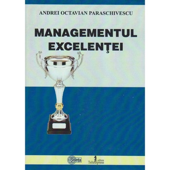 Managementul Excelentei, Andrei Octavian Paraschivescu Managementul Excelentei, Andrei Octavian Paraschivescu