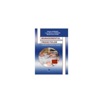 MANAGEMENTUL PROIECTELOR - o abordare orientata pe aplicatii, Laura Monica Gorghiu MANAGEMENTUL PROIECTELOR - o abordare orientata pe aplicatii, Laura Monica Gorghiu