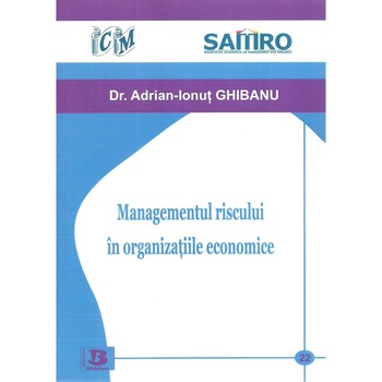 Managementul riscului in organizatiile economice, Adrian-Ionut Ghibanu Managementul riscului in organizatiile economice, Adrian-Ionut Ghibanu