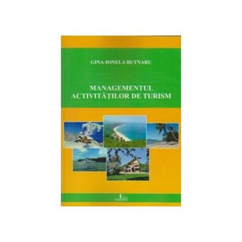 Managementul activitatilor de turism, Gina Ionela Butnaru Managementul activitatilor de turism, Gina Ionela Butnaru