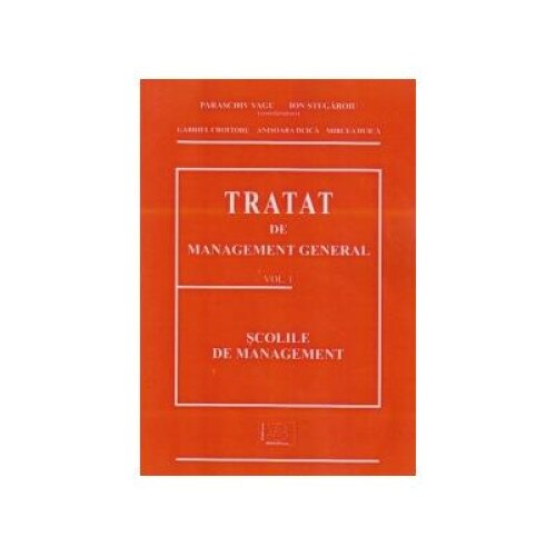 TRATAT DE MANAGEMENT GENERAL - Volumul 1 - Scolile de management, Gabriel Croitoru