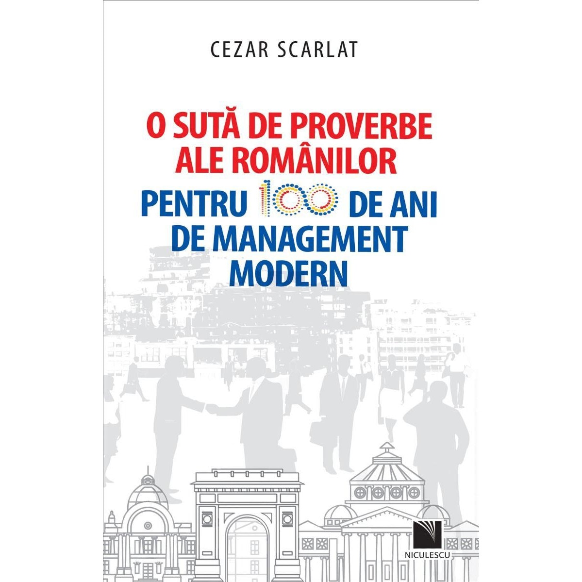 O suta de proverbe ale romanilor pentru 100 de ani de management modern, Cezar Scarlat