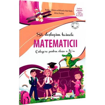 Sa deslusim tainele Matematicii Clasa a IV-a - Chiran Sa deslusim tainele Matematicii Clasa a IV-a - Chiran