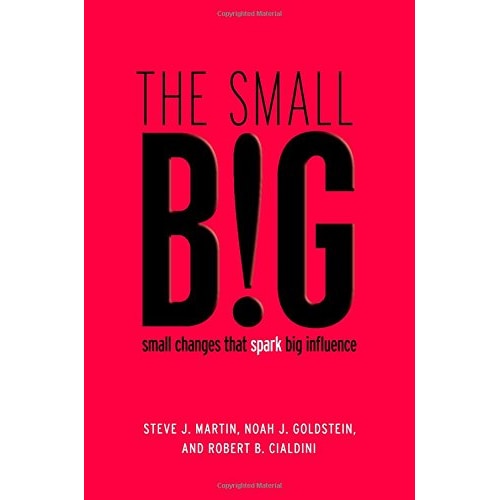 The Small BIG - Steve Martin, Noah Goldstein and Robert Cialdini