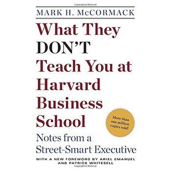 What They Don't Teach You At Harvard Business School - Mark McCormack What They Don't Teach You At Harvard Business School - Mark McCormack