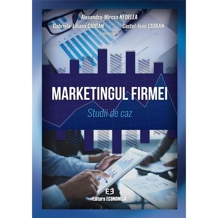 Marketingul firmei. Studii de caz, Alexandru-Mircea Nedelea