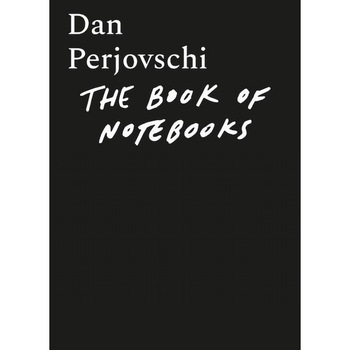 The Book of Notebooks. Cartea carnetelor - Dan Perjovschi The Book of Notebooks. Cartea carnetelor - Dan Perjovschi