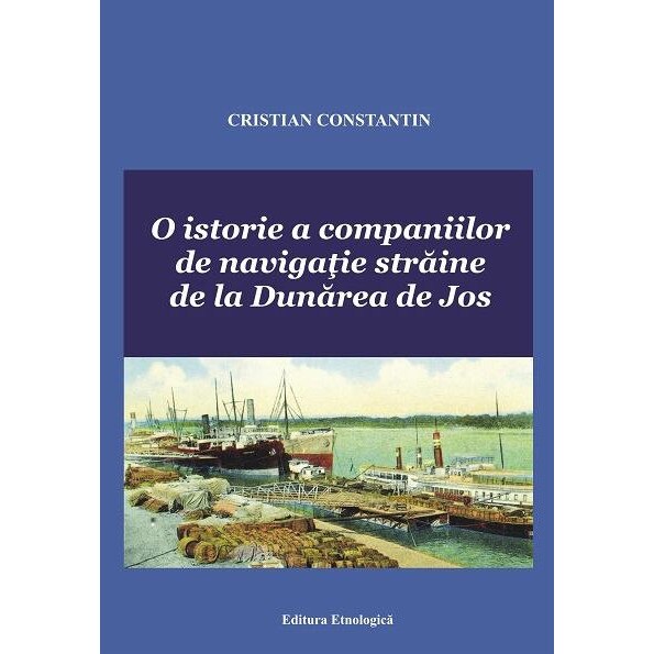 O istorie a companiilor de navigatie straine de la Dunarea de Jos, Cristian Constantin
