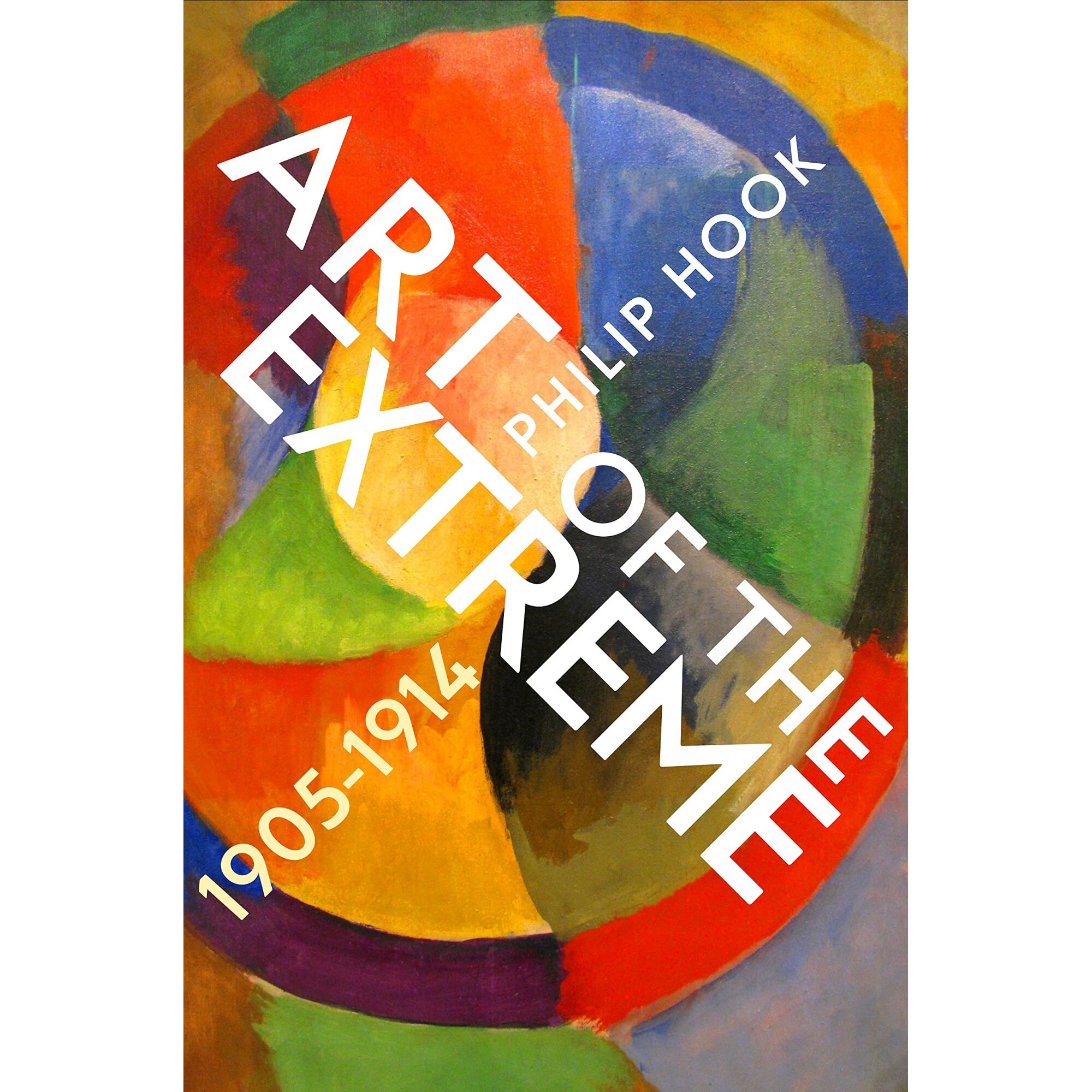 Art of the Extreme 1905-1914 - Philip Hook