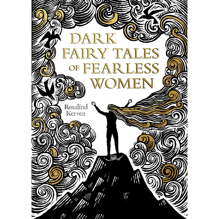 Dark Fairy Tales of Fearless Women - Rosalind Kerven, editia 2021