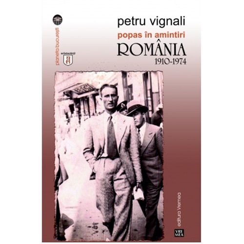 Popas in amintiri. Romania 1910-1974 - Petru Vignali