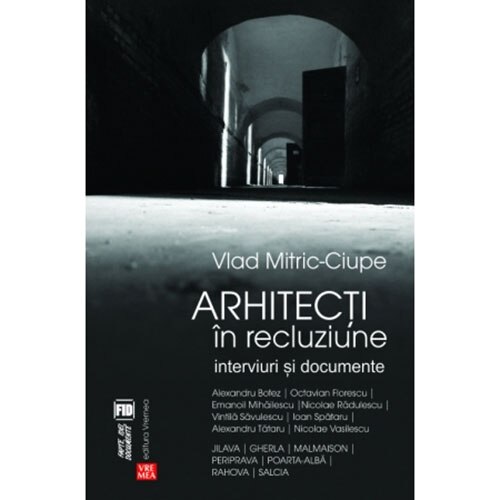 Arhitecti in recluziune. Interviuri si documente - Vlad Mitric