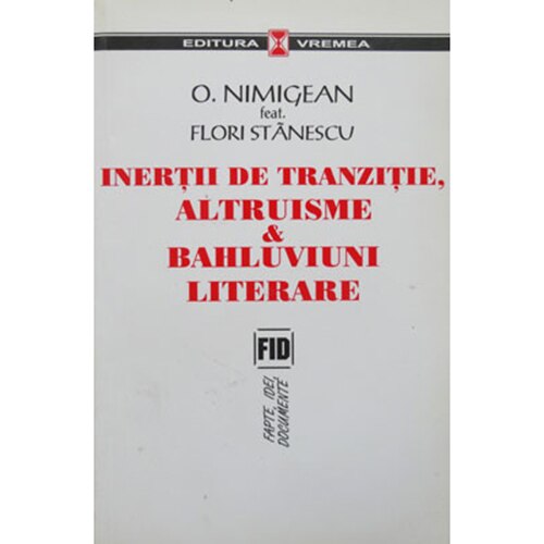 Inertii de tranzitie - altruisme si bahluviuni literare - O. Nimigean si Flori Stanescu