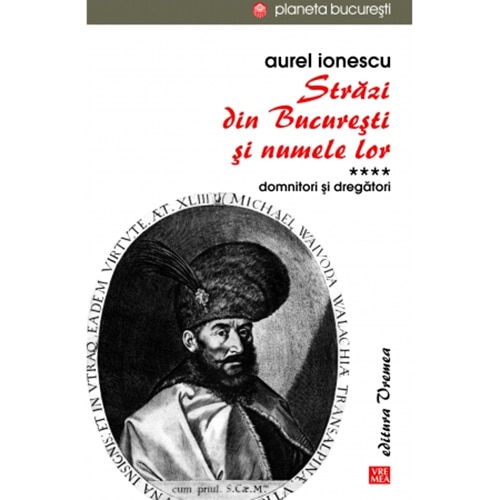 Strazi din Bucuresti si numele lor * Domnitori si dregatori - Aurel I. Ionescu