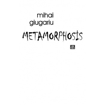 Metamorphosis - Mihai Giugariu Metamorphosis - Mihai Giugariu