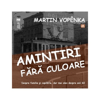 Amintiri fara culoare - Martin Vopenka Amintiri fara culoare - Martin Vopenka