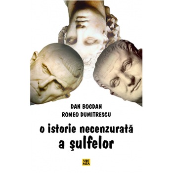 O istorie necenzurata a sulfelor - Dan Bogdan, Romeo Dumitrescu O istorie necenzurata a sulfelor - Dan Bogdan, Romeo Dumitrescu