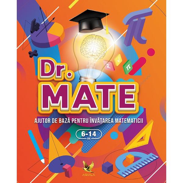 Dr. Mate. Ajutor de baza pentru invatarea matematicii 6-14 ani