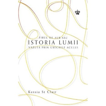 Firul de aur sau istoria omenirii vazuta prin urechile acului, Ines Hristea Firul de aur sau istoria omenirii vazuta prin urechile acului, Ines Hristea