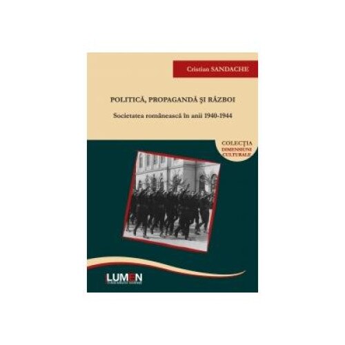 Politica, propaganda si razboi: societatea romaneasca in anii 1940-1944, Cristian Sandache