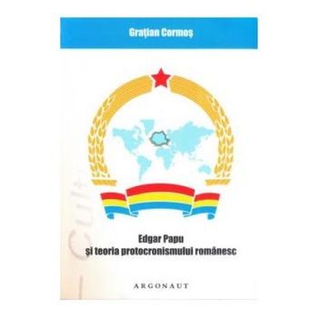 Edgar Papu si teoria protocronismului romanesc, Gratian Cormos Edgar Papu si teoria protocronismului romanesc, Gratian Cormos