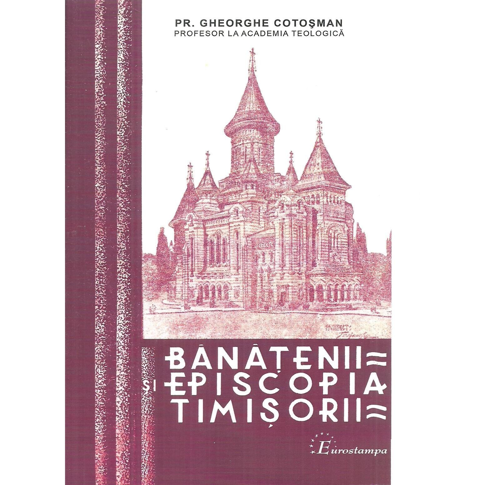 Banatenii si episcopia Timisorii, Pr. Gheorghe Cotosman