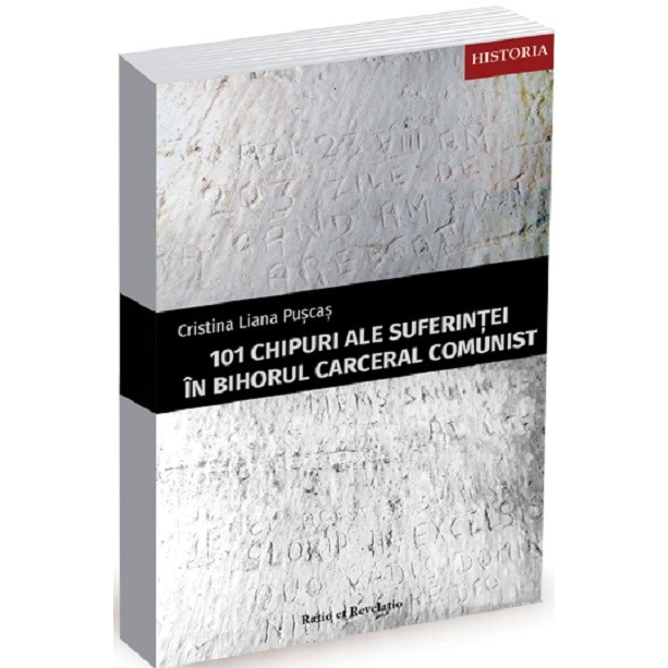 101 chipuri ale suferintei in Bihorul carceral comunist - Cristina Liana Puscas